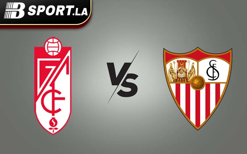 bsport.la - Nhận định Granada vs Sevilla