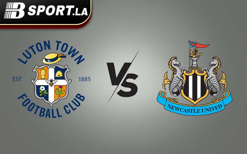 bsport.la nhận định Luton Town vs Newcastle