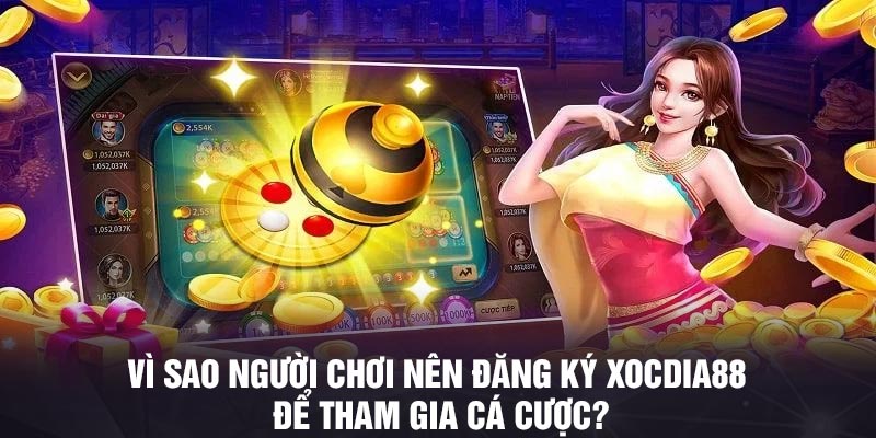 Vì sao người chơi nên đăng ký Xocdia88 để tham gia cá cược?